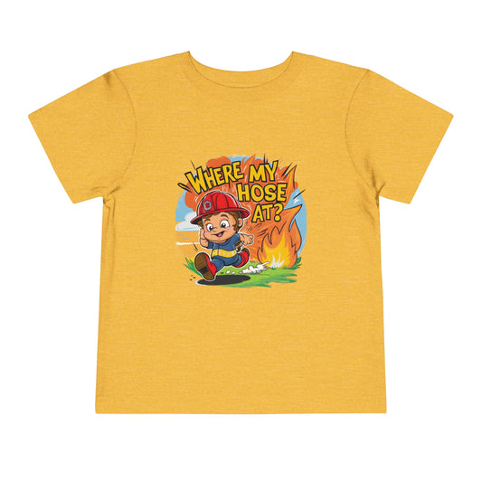 "FIRE FIGHTER - WHERE MY HOSE AT?" Toddler Short Sleeve Tee