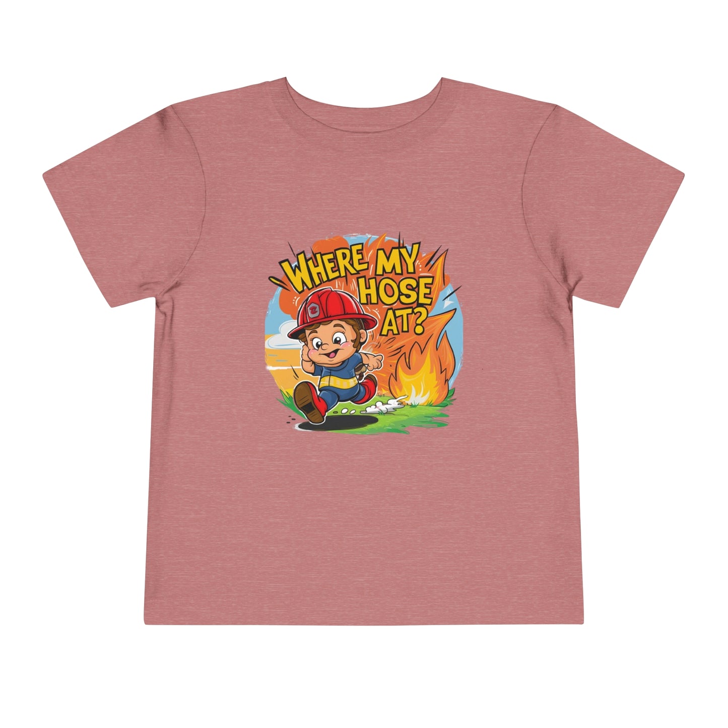 "FIRE FIGHTER - WHERE MY HOSE AT?" Toddler Short Sleeve Tee