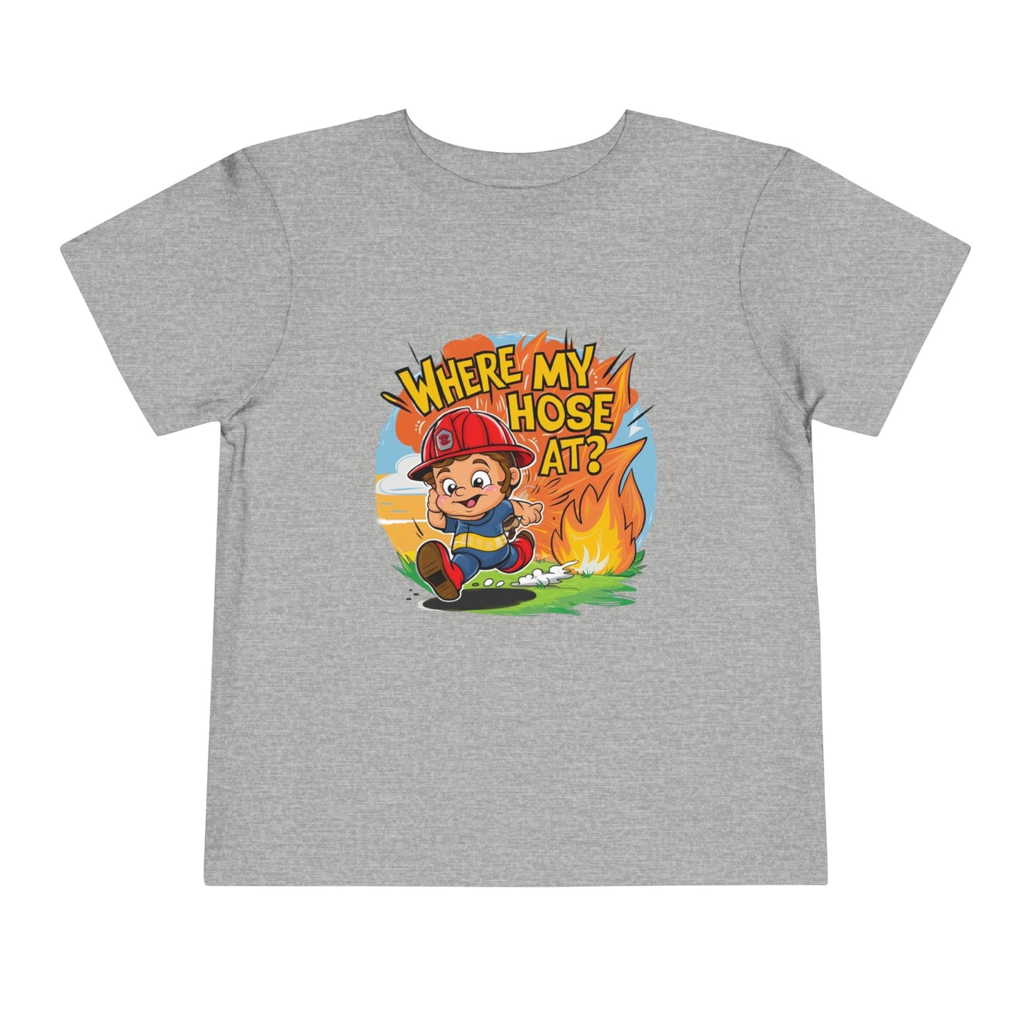 "FIRE FIGHTER - WHERE MY HOSE AT?" Toddler Short Sleeve Tee